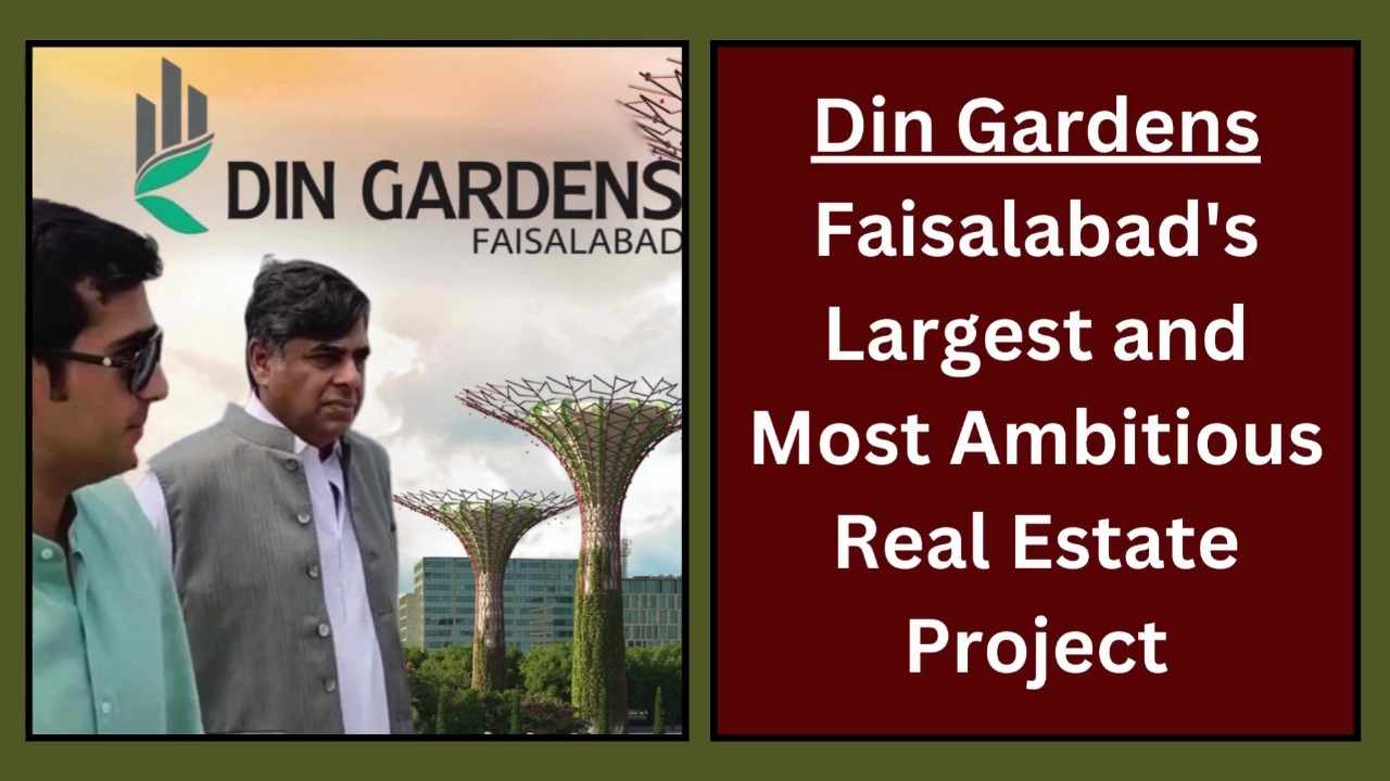Din Gardens: Faisalabad’s Largest and Most Ambitious Real Estate Project